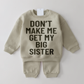 Dont Make Me Get My Big Sister Printed Baby 2 Piece Set